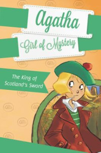 Image of Agatha Girls of Mystery : The King of Scotland's Sword