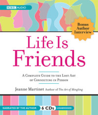 Image of Life is Friends : A Complete Guide to the Lost Art of Connecting in Person