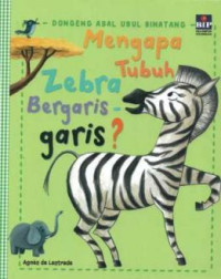 Image of Mengapa Tubuh Zebra Bergaris-garis? : Dongeng Asal Usul Binatang