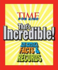 Image of Time For Kids : That's Incredible! The World's Most Unbelievable Facts & Records