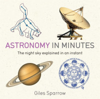 Image of ASTRONOMY IN MINUTES : The night sky explained in an instant