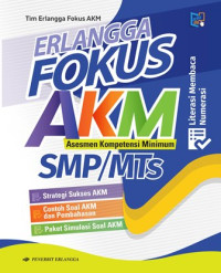 Image of Erlangga Fokus AKM Asesmen Kompetensi Minimum SMP / MTs : Strategi Sukses AKM, Contoh Soal AKM dan Pembahasan, Paket Simulasi Soal AKM