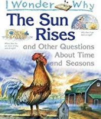Image of I Wonder Why : The Sun Rises and Other Questions About Time and Seasons