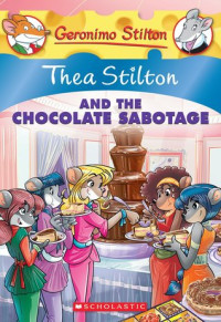 Image of Geronimo Stilton Thea Stilton and the Chocolate Sabotage