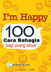 Image of I'm Happy , 100 Cara Bahagia Bagi Orang Sibuk
