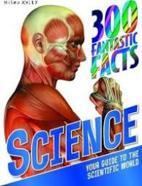 Image of 300 Fantastic Facts Science ( Your guide To The Scientific World)