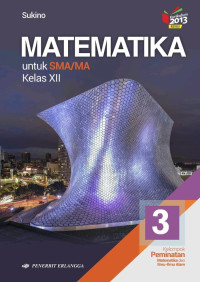 Image of Matematika untuk SMA/MA Kelas XII Kelompok Peminatan Matematika dan Ilmu-Ilmu Alam Kurikulum 2013 Edisi Revisi