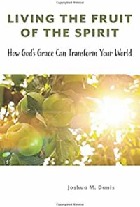 Image of Living The Fruit Of The Spirit : How God's Grace Can Transform Your World