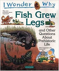Image of I Wonder Why Fish Grew Legs : and Other Questions About Prehistory