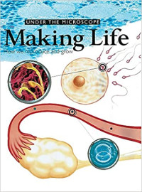 Image of UNDER THE MICROSCOPE Making Life : How we reproduce and grow