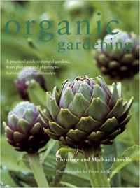 Image of Organic Gardening; a practical to natural gardens from planning & planting