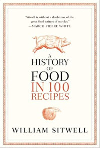 Image of A History of Food in 100 Recipes