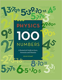 Image of Physics in 100 Numbers : A Numerical Guide to Facts, Formulas and Theories
