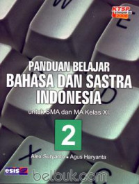 Image of Panduan Belajar Bahasa dan Sastra Indonesia untuk SMA dan MA kelas XI KTSP 2006