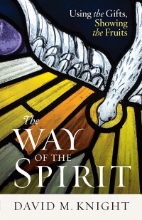 Image of The Way Of The Spirit : Using the Gifts, Showing the Fruits