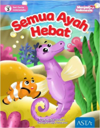 Image of Semua Ayah Hebat : Seri Cerita Indonesiaku Level 3