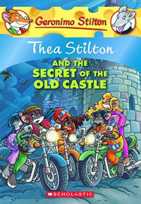 Image of Geronimo Stilton : Thea Stilton and The Secret of The Old Castle Vol 10