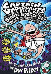 Image of Captain Underpants and the Big, Bad Battle of the Bionic Booger Boy Part 2: The Revenge of the Ridiculous Robo-Boogers , the seventh epic novel