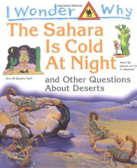 Image of I Wonder Why : The Sahara is Cold at Night and Other Questions About Deserts