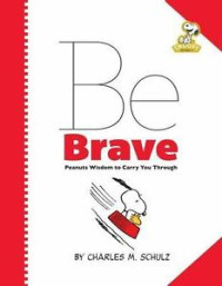 Image of Be Brave : Peanuts Wisdom to Carry You Through