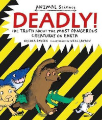 Image of Deadly! : the truth about the most dangerous creatures on Earth