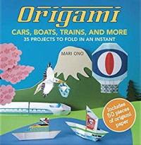 Image of Origami : Cars, Boats, Trains, and More 35 Projects to Fold in an Instant
