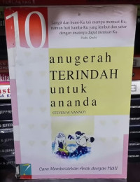 Image of 10 Anugerah Terindah Untuk Ananda : Cara Membesarkan Anak dengan Hati