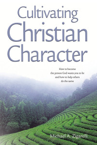 Image of Cultivating Christian Character : How to become the person God wants to be and How to Help Others do the Same