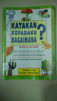 Image of Katakan Kepadaku Bagaimana? Dunia Alami  Bagaimana ikan dapat bernafas dalam air?  Bagaimana...? Bagaimana...?