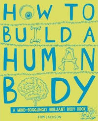 Image of How To Build Human Body : A Mind-Bogglingly Brilliant Body Book