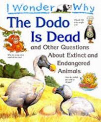 Image of I Wonder Why The Dodo is Dead and Other Questions about Extinct and Endangered Animals