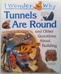 Image of I Wonder Why : Tunnels are round and other questions about building