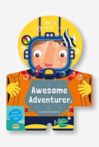 Image of I Want to Be : an Awesome Adventurer