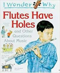 Image of I Wonder Why Flutes Have Holes and Other Questions About Music