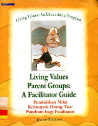 Image of Living Value Parent Groups : A Facilitator Guide : Pendidikan Nilai Kelompok Orang Tua : Panduan Bagi Fasilitator