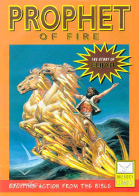 Image of PROPHET OF FIRE : THE STORY OF ELIJAH