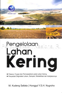 Image of Pengelolaan Lahan Kering : Potensi, Fungsi dan Permasalahan pada Lahan Kering Penyebab Degradasi Lahan, Dampak, Rehabilitasi dan Kebijakannya
