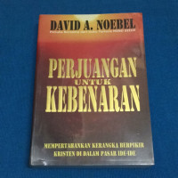 Image of Perjuangan Untuk Kebenaran : Mmepertahankan Kerangka Berpikir Kristen Di Dalam Pasar Ide-ide