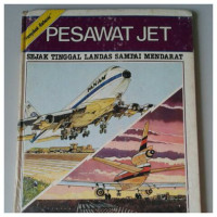 Image of Menyibak Rahasia Pesawat Jet : Sejak Tinggal Landas Sampai Mendarat