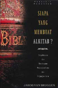 Image of Siapa Yang Membuat Alkitab : Mengenai Penyelesaian dan Kewibawaan Perjanjian Lama dan Perjanjian Baru