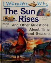 Image of I wonder why : The Sun Rises and other questions about Time and Seasons