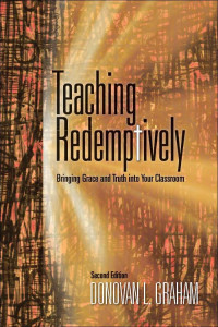 Image of Teaching Redemptively : Bringing Grace and Truth into Your Classroom