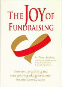 Image of The Joy of Fundraising : How to Stop Suffering and Start Enjoying Asking for Money for Your Favorite Cause