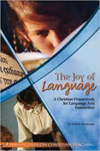 Image of The Joy of Language : A Christian Framework For Language Arts Instruction