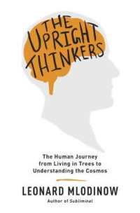 Image of The Upright Thinkers : The Human Journey from Living in Tress to Understanding the Cosmos