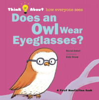 Image of Think About How Everyone Sees : Does an Owl Wear Eyeglasses?