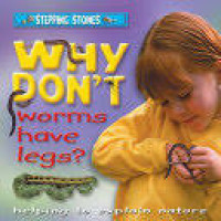 Image of Stepping Stones : Why Don't worms have legs? helping to explain nature