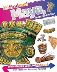 Image of Dkfindout! : Maya, Incas, and Aztecs
