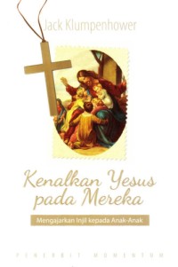 Image of KENALKAN YESUS PADA MEREKA : Mengajarkan Injil kepada Anak-Anak