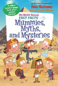 Image of My Weird School FAST FACTS : Mummies, Myths, and Mysteries
